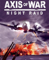 Смотреть Онлайн Ось войны. Ночной рейд / Axis of War: Night Raid [2010]